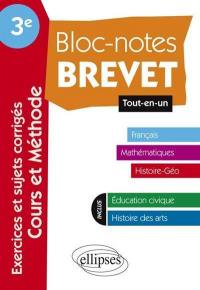 Bloc-notes brevet 3e, tout-en-un : français, mathématiques, histoire géo, éducation civique, histoire des arts : exercices et sujets corrigés, cours et méthode