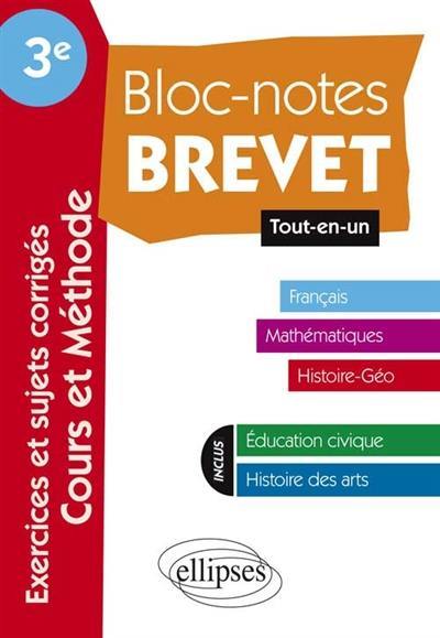 Bloc-notes brevet 3e, tout-en-un : français, mathématiques, histoire géo, éducation civique, histoire des arts : exercices et sujets corrigés, cours et méthode