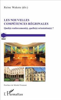 Les nouvelles compétences régionales : quel(s) renforcement(s), quelle(s) orientation(s) ? : actes du colloque organisé le vendredi 23 septembre 2016, en salle des délibérations de l'Hôtel de région du Grand Est (Metz)