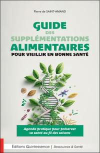 Guide des supplémentations alimentaires pour vieillir en bonne santé : agenda pratique pour préserver sa santé au fil des saisons