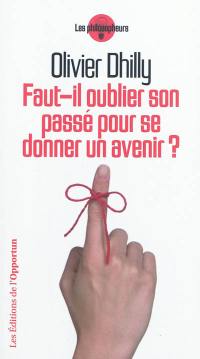 Faut-il oublier son passé pour se donner un avenir ?