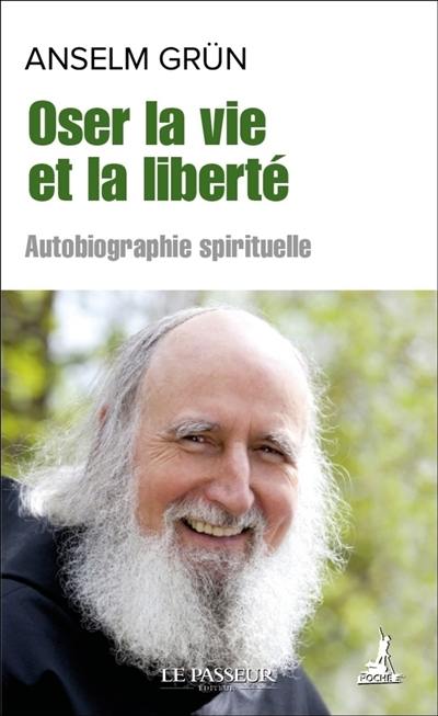 Oser la vie et la liberté : autobiographie spirituelle