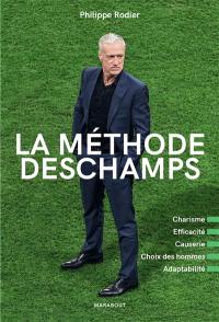 La méthode Deschamps : charisme, efficacité, causerie, choix des hommes, adaptabilité