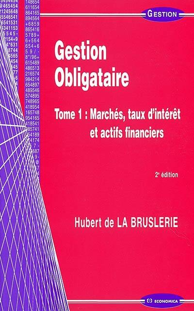 Gestion obligataire. Vol. 1. Marchés, taux d'intérêt et actifs financiers