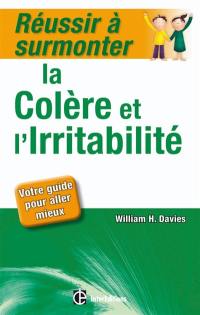 Réussir à surmonter la colère et l'irritabilité : votre guide pour aller mieux