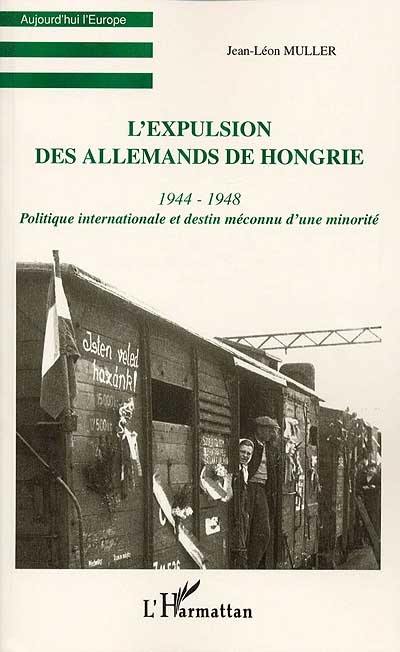 L'expulsion des Allemands de Hongrie, 1944-1948 : politique internationale et destin méconnu d'une minorité