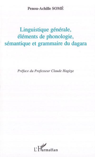 Linguistique générale, éléments de phonologie, sémantique et grammaire du dagara