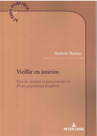 Vieillir en intérim : fins de carrière et parcours de vie d'une population fragilisée