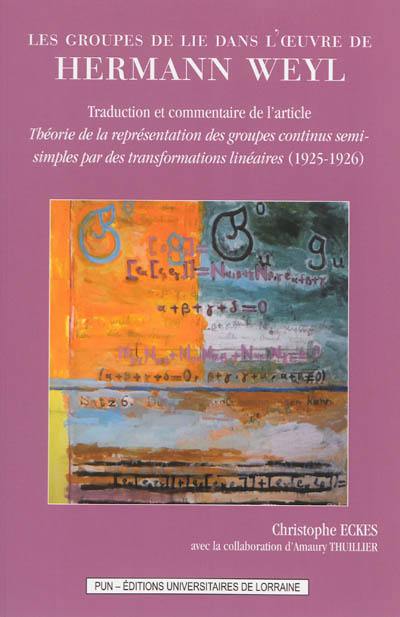 Les groupes de Lie dans l'oeuvre de Hermann Weyl : traduction et commentaire de l'article Théorie de la représentation des groupes continus semi-simples par des transformations linéaires (1925-1926)