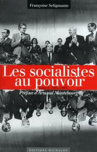 Les socialistes aux pouvoir. Vol. 2. Les socialistes et le pouvoir