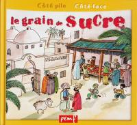 Le sucre. Le grain de sucre : d'après un conte populaire asiatique