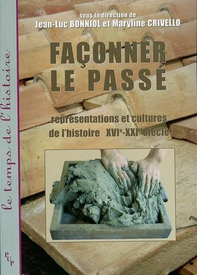 Façonner le passé : représentations et cultures de l'histoire (XVIe-XXIe siècle)