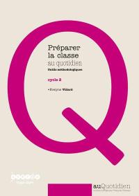 Préparer la classe au quotidien au cycle 2 : outils méthodologiques