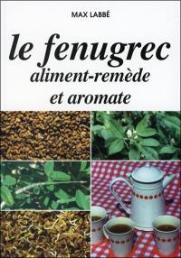 Cet étonnant fenugrec : aliment-remède et aromate