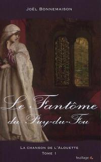 La chanson de l'alouette. Vol. 1. Le fantôme du Puy du Fou