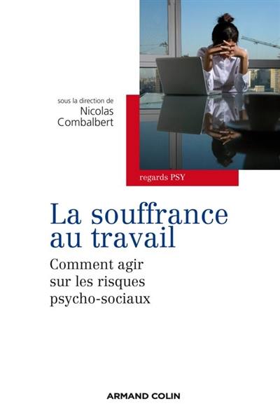 La souffrance au travail : comment agir sur les risques psychosociaux ?