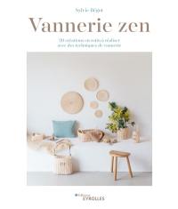 Vannerie zen : 20 créations en rotin à réaliser avec des techniques de vannerie