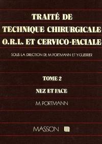 Traité de technique chirurgicale ORL et cervico-faciale : 02 : Nez et face