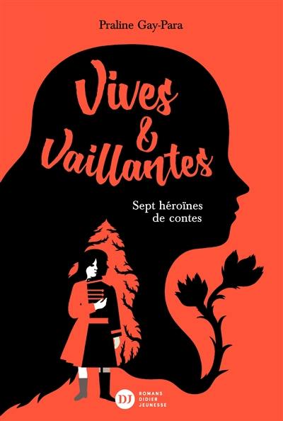 Vives & vaillantes : sept héroïnes de contes