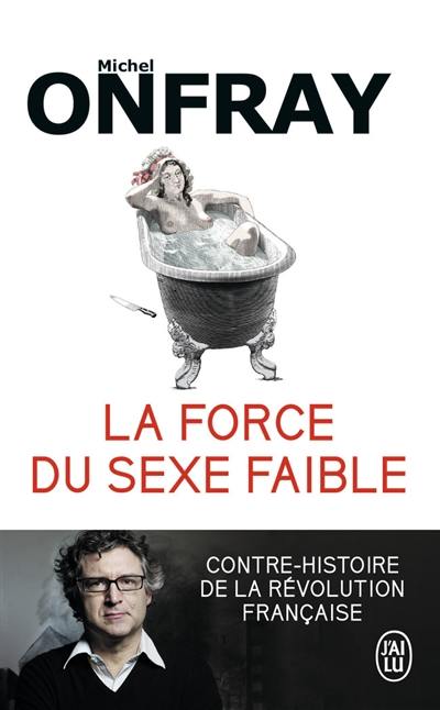 La force du sexe faible : contre-histoire de la Révolution française