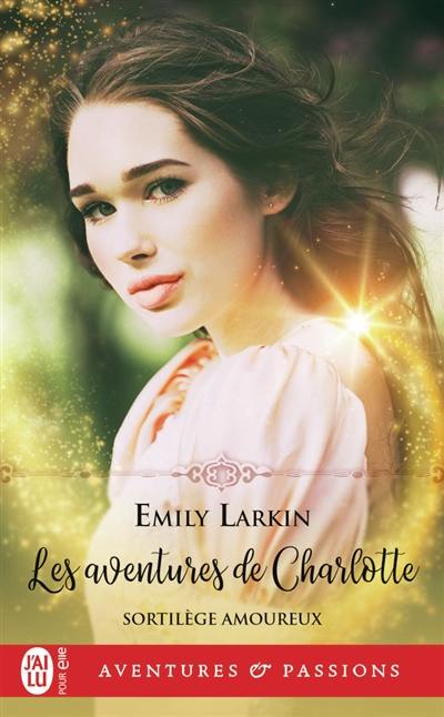 Sortilèges amoureux. Vol. 1. Les aventures de Charlotte