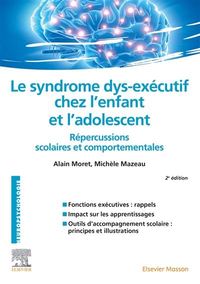 Le syndrome dys-exécutif chez l'enfant et l'adolescent : répercussions scolaires et comportementales