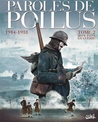 Paroles de poilus : 1914-1918. Vol. 2. Mon papa en guerre