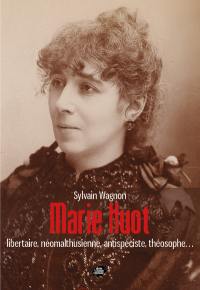 Marie Huot : 1846-1930 : libertaire, néomalthusienne, antispéciste, théosophe...