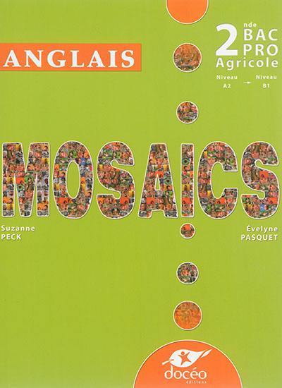 Mosaics : anglais : 2de bac pro agricole, niveau A2-niveau B1