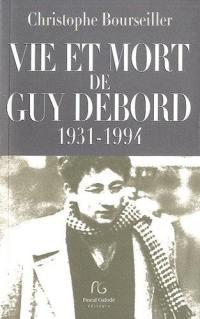 Vie et mort de Guy Debord : 1931-1994