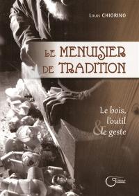 Le menuisier de tradition : le bois, l'outil & le geste