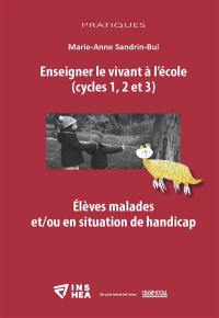 Enseigner le vivant à l'école (cycles 1, 2 et 3) : élèves malades et-ou en situation de handicap