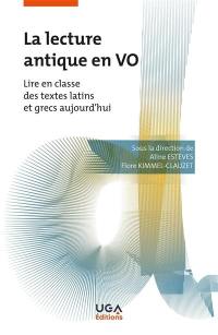 La lecture antique en VO : lire en classe des textes latins et grecs aujourd'hui