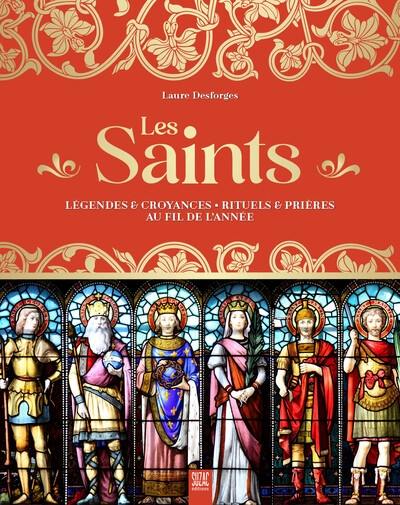 Les saints : légendes & croyances : rituels & prières au fil de l'année