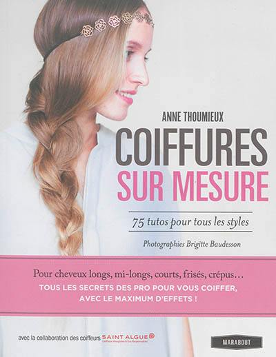 Coiffures sur mesure : 75 tutos pour tous les styles