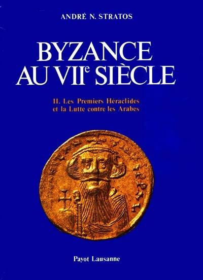 Byzance au 7e siècle : 02 : Les Premiers Héraclides et la lutte contre les Arabes