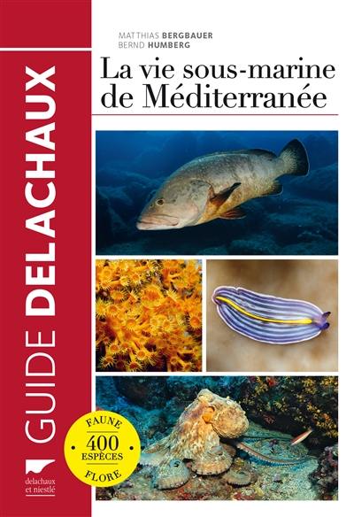 La vie sous-marine de Méditerranée : faune, flore, 400 espèces