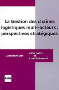 La gestion des chaînes logistiques multi-acteurs : perspectives stratégiques