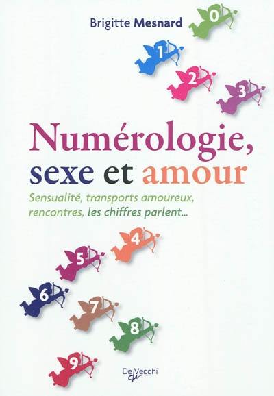 Numérologie, sexe et amour : sensualité, transports amoureux, rencontres, les chiffres parlent...