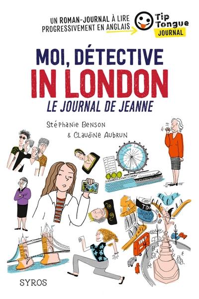 Moi, détective in London : le journal de Jeanne