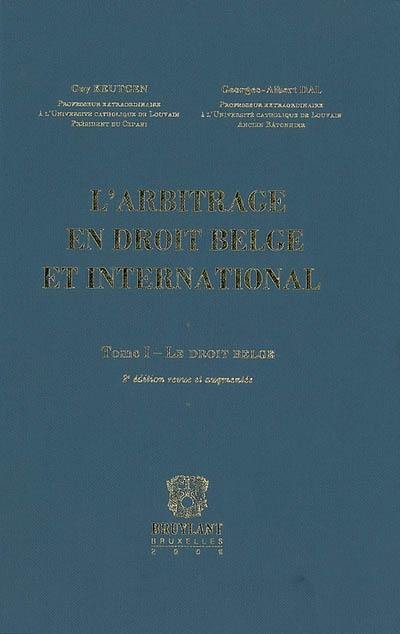 L'arbitrage en droit belge et international. Vol. 1. Le droit belge