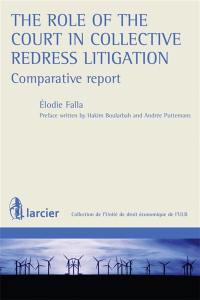 The role of the Court in collective redress litigation : comparative report