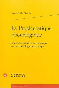 La problématique phonologique : du structuralisme linguistique comme idéologie scientifique