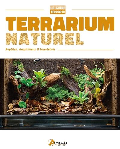 Terrarium naturel : reptiles, amphibiens & invertébrés