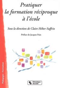 Pratiquer la formation réciproque à l'école : quand l'échange réciproque de savoirs est au centre du système scolaire