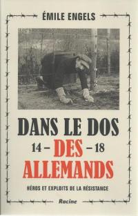 Dans le dos des Allemands, 1914-1918 : héros et exploits de la Résistance