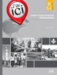 Par ici : méthode de français : B1/5-6 : guide d'exploitation pédagogique