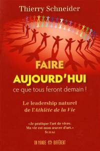 Faire aujourd'hui ce que tous feront demain ! : le leadership naturel de l'athlète de la vie