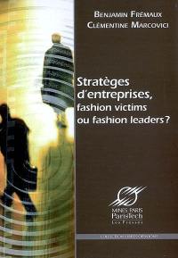 Stratèges d'entreprises, fashion victims ou fashion leaders ?