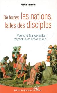 De toutes les nations, faites des disciples : pour une évangélisation respectueuse des cultures